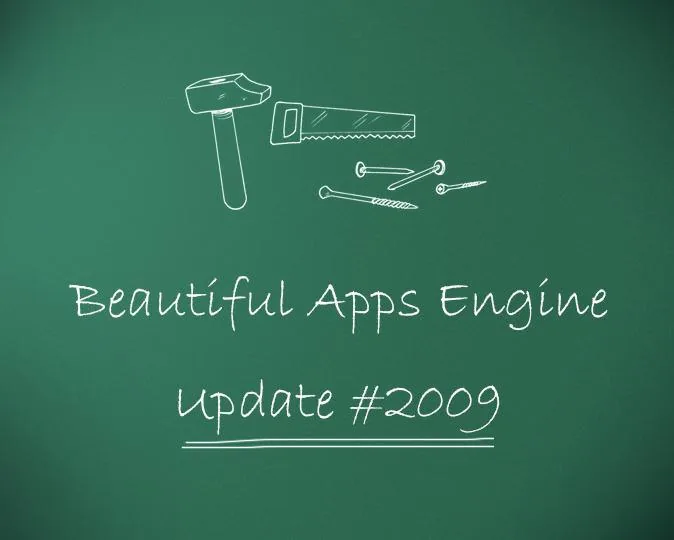 Beautiful Apps Engine: Update #2009