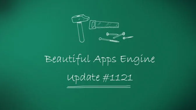 Beautiful Apps Engine: Update #1121